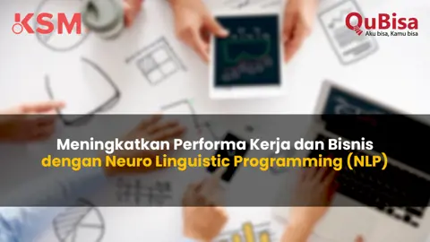 Meningkatkan Performa Kerja dan Bisnis dengan Neuro Linguistic Programming (NLP)