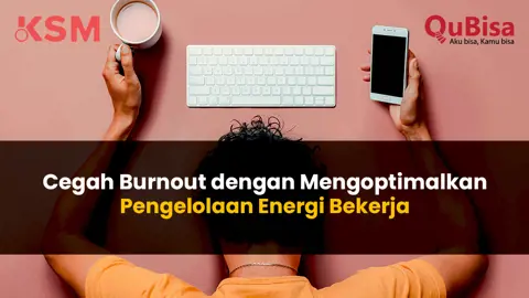 Cegah Burnout dengan Mengoptimalkan Pengelolaan Energi Bekerja